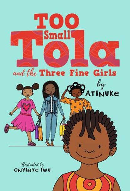 Too Small Tola and the Three Fine Girls, Atinuke - Paperback - 9781536233124