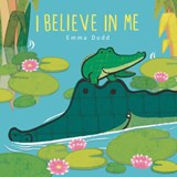 I Believe in Me Padded Board Book: (A Heartwarming Story of Parental Love Featuring Parent & Child Crocodiles in Rhyming Text - For Babies and Toddler - Emma Dodd - 9781536234961