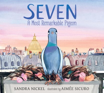 Seven: A Most Remarkable Pigeon, Sandra Nickel - Gebonden - 9781536235197