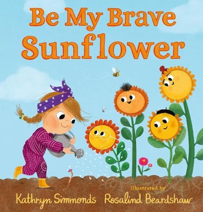 Be My Brave Sunflower, Kathryn Simmonds - Gebonden - 9781536235432