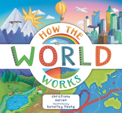How the World Works: A Hands-On Guide to Our Amazing Planet, Christiane Dorion - Paperback - 9781536235753