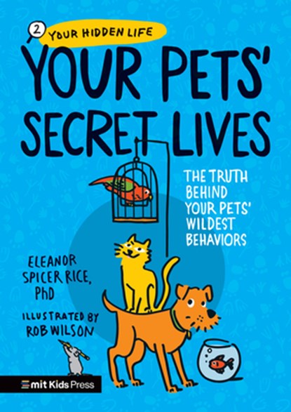 Your Pets Secret Lives: The Truth Behind Your Pets' Wildest Behaviors, Eleanor Spicer Rice - Paperback - 9781536236651