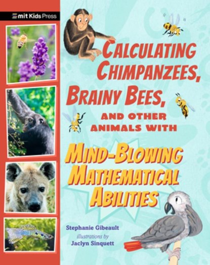 Calculating Chimpanzees, Brainy Bees, and Other Animals with Mind-Blowing Mathematical Abilities, Stephanie Gibeault - Paperback - 9781536239386