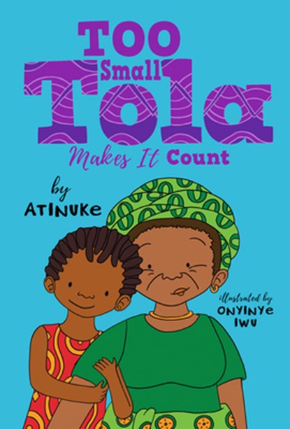 Too Small Tola Makes It Count, Atinuke - Paperback - 9781536239508