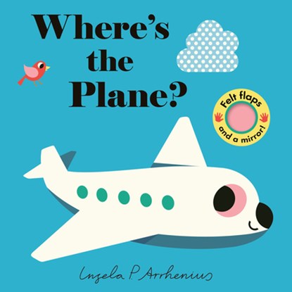 Where's the Plane?: (An Interactive, Sensory Lift-The-Flap Book with Felt Flaps and a Mirror for Babies & Toddlers. Friendly Aviation Vehicles Include, Ingela P. Arrhenius - Gebonden - 9781536241471