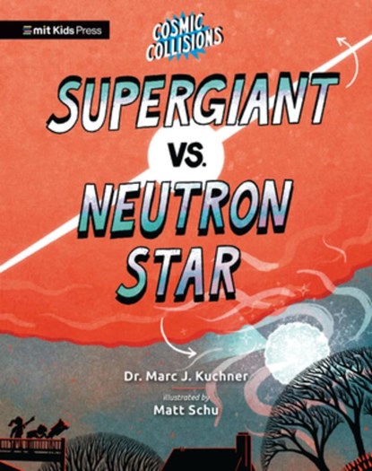 Cosmic Collisions: Supergiant vs. Neutron Star, Marc J. Kuchner - Paperback - 9781536242256