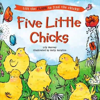 Five Little Chicks: (An Interactive Board Book with Farmyard Surprises, Joy, and Discovery for Babies, Toddlers, and Preschoolers), Lily Murray - Gebonden - 9781536246773