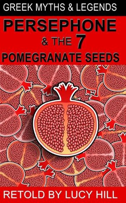 Persephone and The Seven Pomegranate Seeds, Lucy Hill - Ebook - 9781536504170