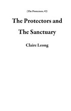 The Protectors and The Sanctuary | Claire Leong | 