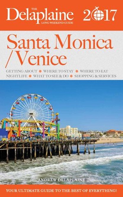 Santa Monica / Venice - The Delaplaine 2017 Long Weekend Guide, Andrew Delaplaine - Ebook - 9781536511451