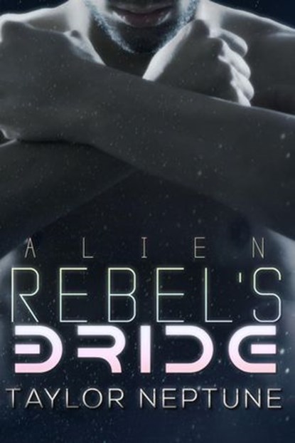 Alien Rebel's Bride, Taylor Neptune - Ebook - 9781536522341
