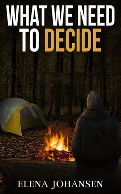 What We Need to Decide, Elena Johansen - Ebook - 9781536525311