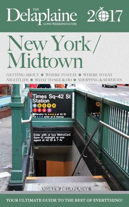 New York / Midtown - The Delaplaine 2017 Long Weekend Guide, Andrew Delaplaine - Ebook - 9781536527094