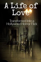 A Life of Love Transformed Into a Hollywood Horror Flick | clivewilliams | 
