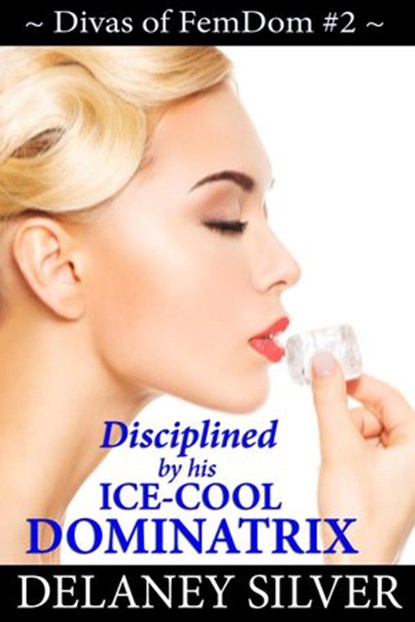 Disciplined by His Ice-Cool Dominatrix, Delaney Silver - Ebook - 9781536531855