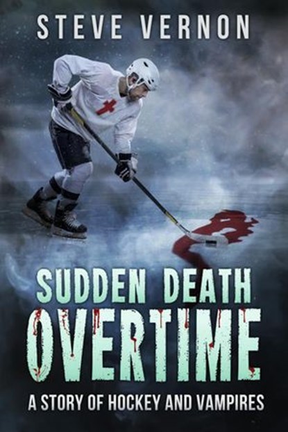 Sudden Death Overtime - A Tale of Hockey and Vampires, Steve Vernon - Ebook - 9781536532968