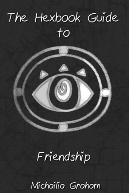 The Hexbook Guide to Friendship, Michailia Graham - Ebook - 9781536534054
