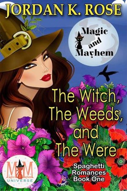 The Witch, The Weeds, and The Were: Magic and Mayhem Universe, Jordan K. Rose - Ebook - 9781536534856