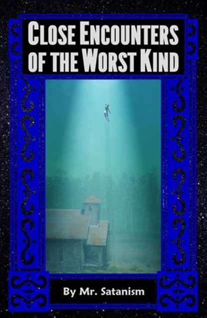 Close Encounters of the Worst Kind, Mr. Satanism - Ebook - 9781536537482