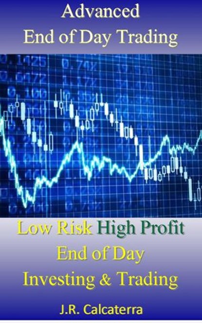 Advanced End of Day Trading, J.R. Calcaterra - Ebook - 9781536538373
