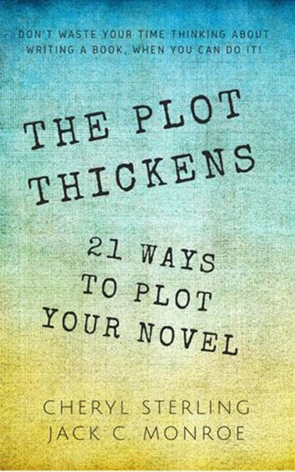 The Plot Thickens—21 Ways to Plot Your Novel, Cheryl Sterling - Ebook - 9781536547979