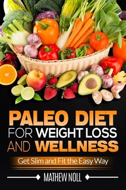 Paleo Diet for Weight Loss and Wellness, Mathew Noll - Ebook - 9781536552317