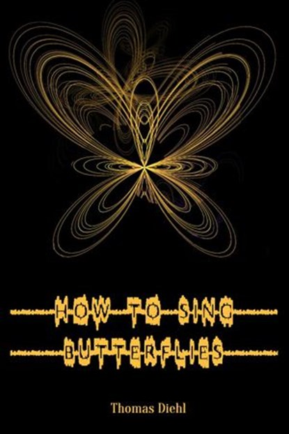 How to Sing Butterflies, Thomas Diehl - Ebook - 9781536559033