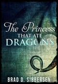 The Princess That Ate Dragons | Brad D. Sibbersen | 