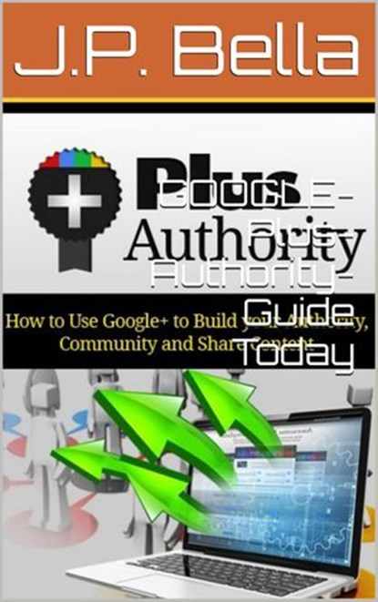 GOOGLE-Plus-Authority-Guide, J.P. Bella - Ebook - 9781536577914