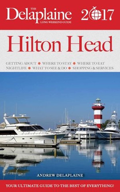 Hilton Head - The Delaplaine 2017 Long Weekend Guide, Andrew Delaplaine - Ebook - 9781536579901