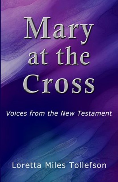 Mary at the Cross, Loretta Miles Tollefson - Ebook - 9781536590104