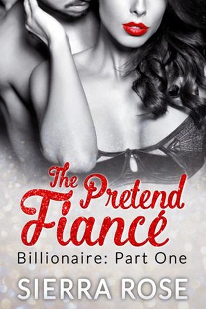 The Pretend Fiancé - Billionaire - Part 1, Sierra Rose - Ebook - 9781536593273