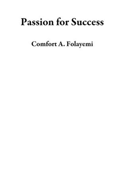Passion for Success, Comfort A. Folayemi - Ebook - 9781536594393
