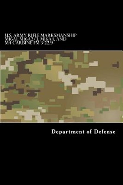 U.S. Army RIFLE MARKSMANSHIP M16A1, M16A2/3, M16A4, AND M4 CARBINE FM 3-22.9, Taylor Anderson - Paperback - 9781536800906