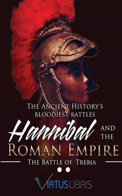 The Ancient History 's Bloodiest Battles ( Hannibal and the Roman Empire ), LIBRIS,  Virtus - Paperback - 9781536898712