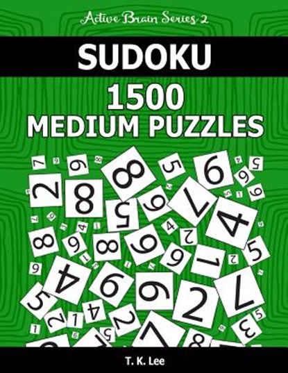 Sudoku 1,500 Medium Puzzles: Keep Your Brain Active For Hours. An Active Brain Series 2 Book, T. K. Lee - Paperback - 9781536958676