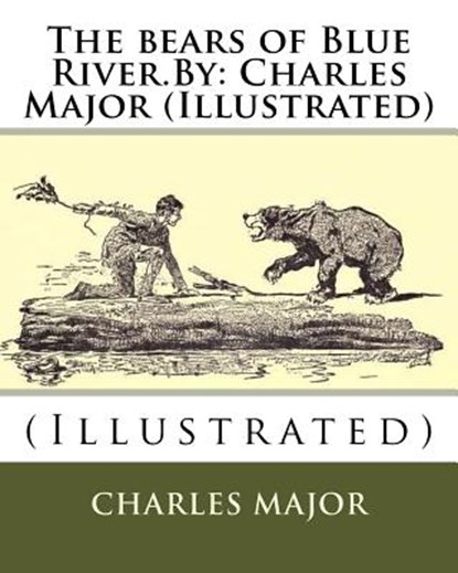 The bears of Blue River.By: Charles Major (Illustrated), A. B. Frost - Paperback - 9781536959987