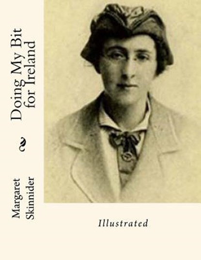 Doing My Bit for Ireland: Illustrated, Margaret Skinnider - Paperback - 9781536972719