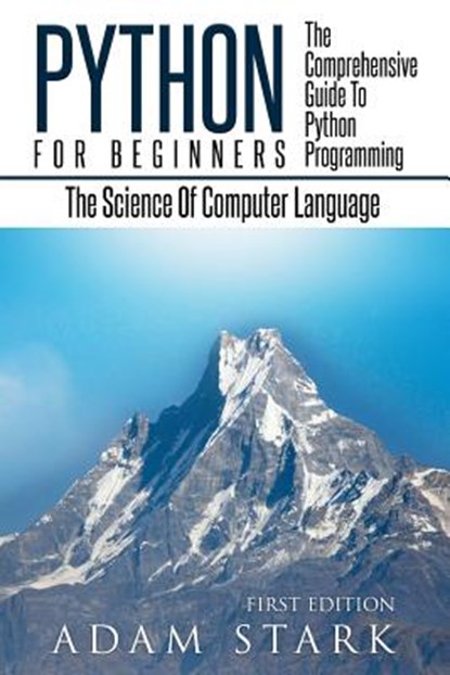 Python: Python Programming For Beginners - The Comprehensive Guide To Python Programming: Computer Programming, Computer Language, Computer Science, Adam Stark - Paperback - 9781537010953