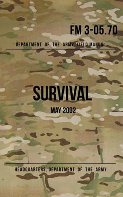 Field Manual 3-05.70 Survival: May 2002, Headquarters Department of The Army - Paperback - 9781537011066