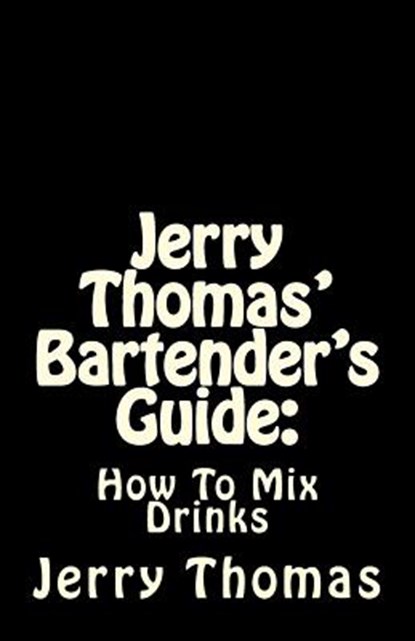 Jerry Thomas' Bartender's Guide: How To Mix Drinks, Jerry Thomas - Paperback - 9781537030500