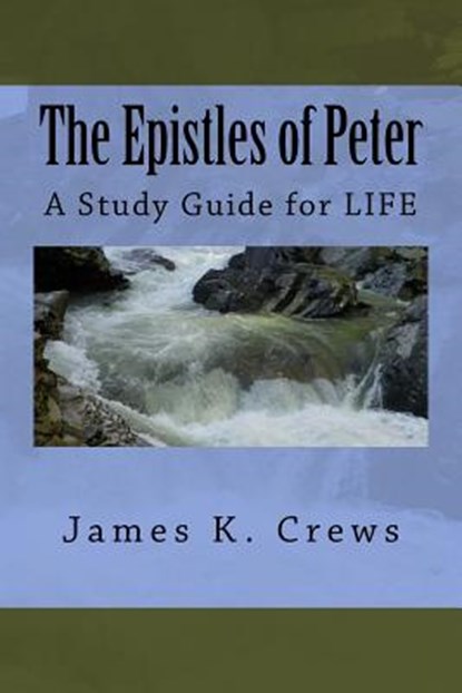 The Epistles of Peter: A Study Guide for LIFE, James K. Crews - Paperback - 9781537074870