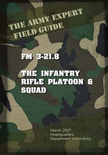 Field Manual FM 3-21.8 Infantry Rifle Platoon and Squad, United States Us Army - Paperback - 9781537084084
