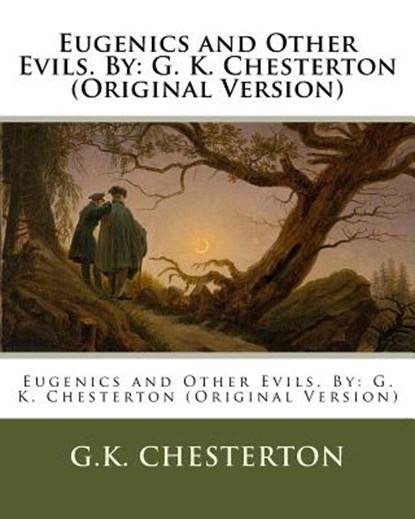 Eugenics and Other Evils. By: G. K. Chesterton (Original Version), G. K. Chesterton - Paperback - 9781537086637