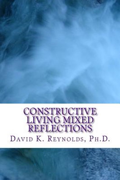 Constructive Living Mixed Reflections, David K. Reynolds - Paperback - 9781537111155