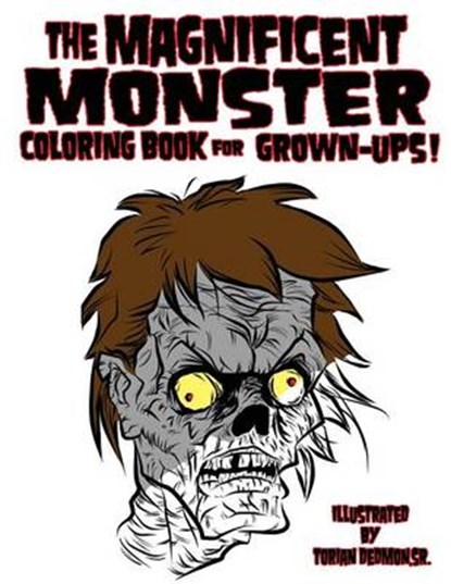 The Magnificent Monster Coloring Book for Grown-ups!, Torian Dedmon Sr - Paperback - 9781537129969
