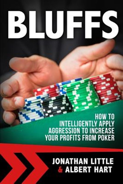 Bluffs: How to Intelligently Apply Aggression to Increase Your Profits from Poker, Albert Hart - Paperback - 9781537130231