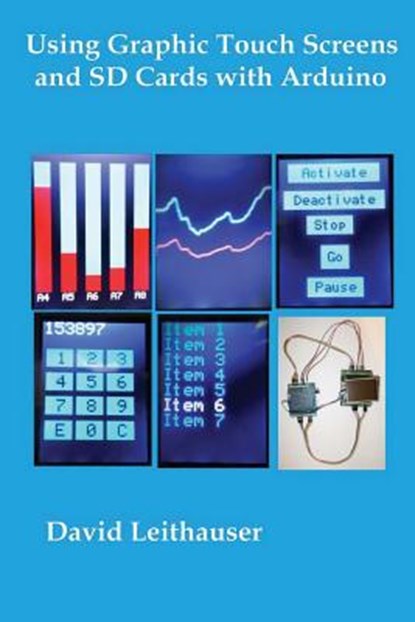 Using Graphic Touch Screens and SD Cards with Arduino, David C. Leithauser - Paperback - 9781537157825