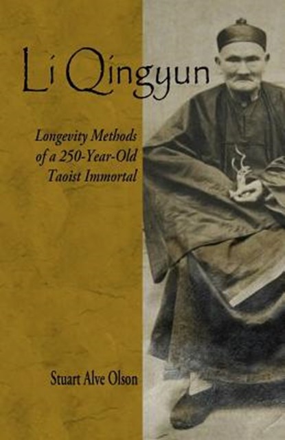 Li Qingyun: Longevity Methods of a 250-Year-Old Taoist Immortal, Stuart Alve Olson - Paperback - 9781537223209