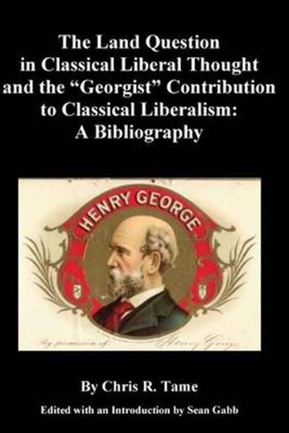 The Land Question in Classical Liberal Thought and the Georgist Contribution, TAME,  Chris R. ; Gabb, Sean - Paperback - 9781537253497